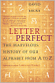 Letter Perfect: The Marvelous History of Our Alphabet from A to Z