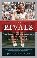 The Rivals: Chris Evert vs. Martina Navratilova Their Epic Duels and Extraordinary Friendship