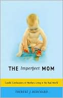The Imperfect Mom: Candid Confessions of Mothers Living in the Real World