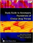 Study Guide to Accompany Foundations of Clinical Drug Therapy