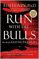 Run With the Bulls Without Getting Trampled: The Qualities You Need to Stay Out of Harm's Way and Thrive at Work