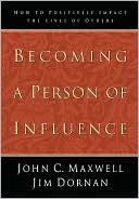 Becoming a Person of Influence: How to Positively Impact the Lives of Others