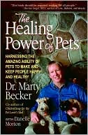 The Healing Power of Pets: Harnessing the Amazing Ability of Pets to Make and Keep People Happy and Healthy