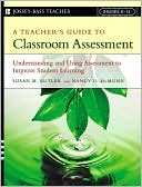 Teacher's Guide to Classroom Assessment: Understanding and Using Assessment to Improve Student Learning