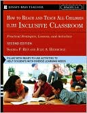 How To Reach and Teach All Children in the Inclusive Classroom: Practical Strategies, Lessons, and Activities