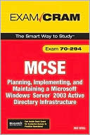 MCSE 70-294 Exam Cram: Planning, Implementing, and Maintaining a Microsoft Windows Server 2003 Active Directory Infrastructure