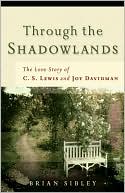 Through the Shadowlands: The Love Story of C. S. Lewis and Joy Davidman