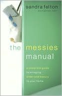 Messies Manual: A Complete Guide to Bringing Order and Beauty to Your Home