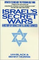 Israel's Secret Wars: A History of Israel's Intelligence Services