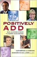 Positively ADD: Real Success Stories to Inspire Your Dreams