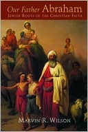 Our Father Abraham: Jewish Roots of the Christian Faith