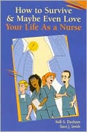 How to Survive and Maybe Even Love Your Life As a Nurse