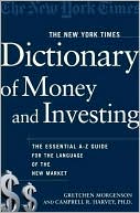 The New York Times Dictionary of Money and Investing: The Essential A-to-Z Guide to the Language of the New Market