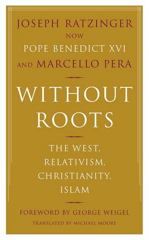 Ebook download forum epub Without Roots: The West, Relativism, Christianity, Islam (English literature) by Joseph Ratzinger, Joseph Cardinal Ratzinger, Marcello Pera 9780465006274 