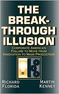 Breakthrough Illusion: Corporate America's Failure to Move from Innovation to Mass Production
