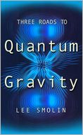 Three Roads to Quantum Gravity by Lee Smolin: Book Cover