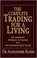 Complete Trading for a Living : The Legendary Approach to Trading With the Companion Study Guide