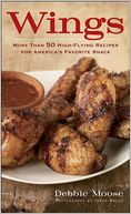 Wings: More Than 50 High-Flying Recipes for America's Favorite Snack