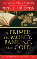 A Primer on Money, Banking, and Gold (Peter L. Bernstein's Financial Classics Series)
