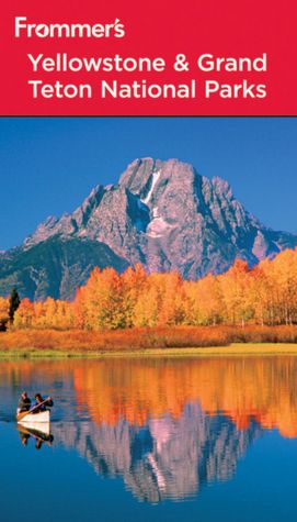 Frommer's Yellowstone & Grand Teton National Parks