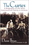 Curies: A Biography of the Most Controversial Family in Science