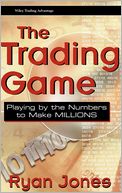 The Trading Game: Playing by the Numbers to Make Millions