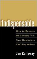 Indispensable: How to Become the Company That Your Customers Can't Live Without