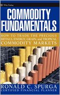 Commodity Fundamentals: How To Trade the Precious Metals, Energy, Grain, and Tropical Commodity Markets