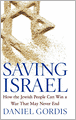 Saving Israel: How the Jewish People Can Win a War That May Never End