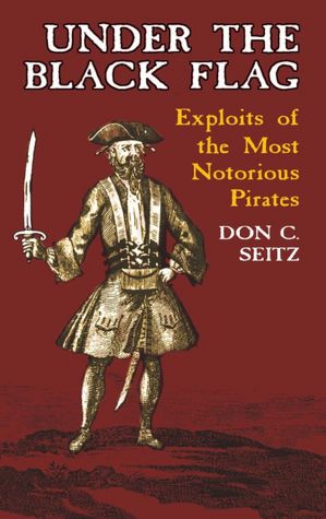 Under the Black Flag: Exploits of the Most Notorious Pirates