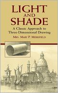 Light and Shade: A Classic Approach to Three-Dimensional Drawing