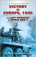 Victory in Europe, 1945: The Last Offensive of World War II