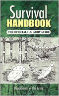 Survival Handbook: The Official U. S. Army Guide