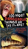 100 Most Dangerous Things On the Planet: What to Do if It Happens to You