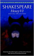 Henry VI: Parts One, Two, and Three (Bantam Classic)