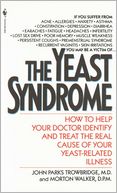 The Yeast Syndrome: How To Help Your Doctor Identify and Treat the Real Cause of Your Yeast-Related Illness