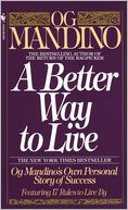 A Better Way to Live: Og Mandino's Own Personal Story of Succes