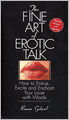 The Fine Art of Erotic Talk: How to Entice, Excite and Enchant Your Lover with Words