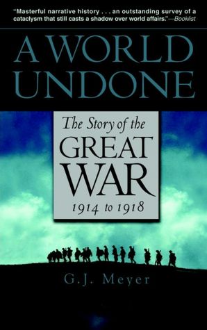 Real books download free A World Undone: The Story of the Great War, 1914 to 1918 by G. J. Meyer 9780553382402 (English Edition) MOBI DJVU RTF
