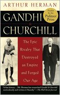 Gandhi & Churchill: The Epic Rivalry that Destroyed an Empire and Forged Our Age