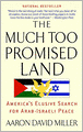 The Much Too Promised Land: America's Elusive Search for Arab-Israeli Peace