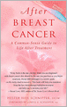 After Breast Cancer: A Common-Sense Guide to Life after Treatment