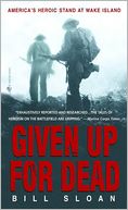 Given Up for Dead: America's Heroic Stand at Wake Island