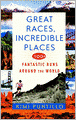 Great Races, Incredible Places: 100+ Fantastic Races Around the World