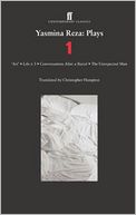 Yasmina Reza: Plays 1: Art, Life x 3, The Unexpected Man, Conversations After a Burial
