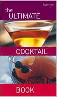 Ultimate Cocktail Book: Over 200 Delicious Recipes