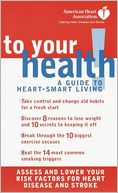 American Heart Association: To Your Health! A Guide to Heart-Smart Living