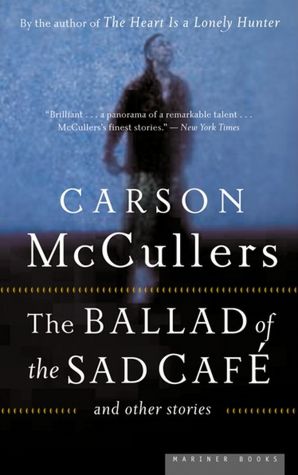 The Ballad of the Sad Cafe: And Other Stories