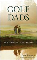 Golf Dads: Fathers, Sons, and the Greatest Game