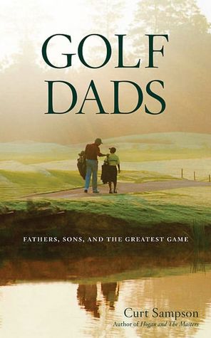 Golf Dads: Fathers, Sons, and the Greatest Game